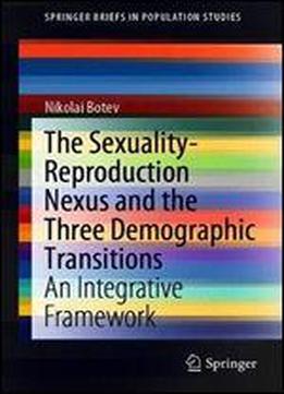 The Sexuality-reproduction Nexus And The Three Demographic Transitions: An Integrative Framework (springerbriefs In Population Studies)