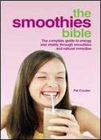 The Smoothies Bible - The Complete Guide To Energy And Vitality