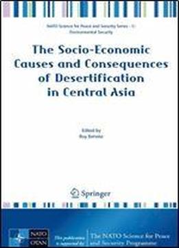 The Socio-economic Causes And Consequences Of Desertification In Central Asia (nato Science For Peace And Security Series C: Environmental Security)