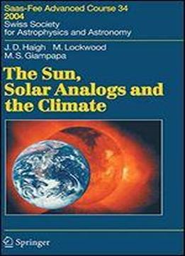The Sun, Solar Analogs And The Climate: Saas-fee Advanced Course 34, 2004. Swiss Society For Astrophysics And Astronomy