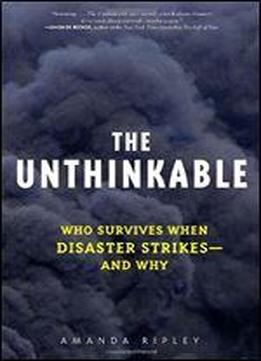 The Unthinkable: Who Survives When Disaster Strikes And Why