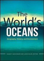 The World's Oceans: Geography, History, And Environment