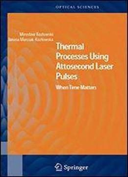 Thermal Processes Using Attosecond Laser Pulses: When Time Matters (springer Series In Optical Sciences)