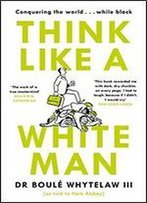 Think Like A White Man