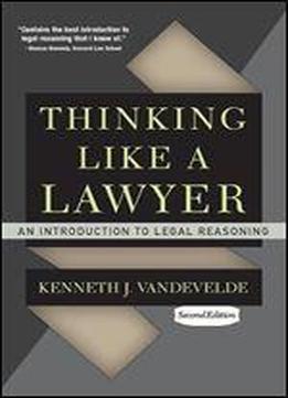 Thinking Like A Lawyer: An Introduction To Legal Reasoning