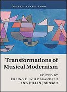 Transformations Of Musical Modernism (music Since 1900)