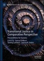 Transitional Justice In Comparative Perspective: Preconditions For Success (Memory Politics And Transitional Justice)