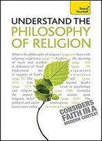 Understand The Philosophy Of Religion: Teach Yourself