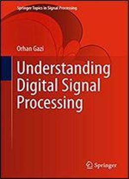 Understanding Digital Signal Processing (springer Topics In Signal Processing Book 13)