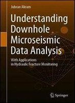 Understanding Downhole Microseismic Data Analysis: With Applications In Hydraulic Fracture Monitoring