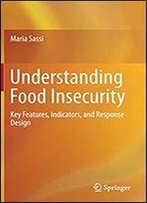 Understanding Food Insecurity: Key Features, Indicators, And Response Design
