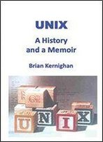 Unix: A History And A Memoir