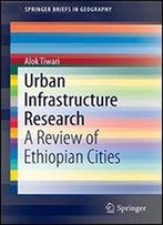 Urban Infrastructure Research: A Review Of Ethiopian Cities (Springerbriefs In Geography)