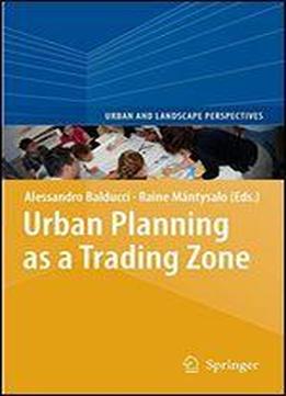 Urban Planning As A Trading Zone (urban And Landscape Perspectives)