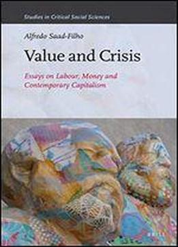 Value And Crisis: Essays On Labour, Money And Contemporary Capitalism (studies In Critical Social Sciences)