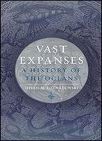 Vast Expanses: A History Of The Oceans