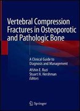 Vertebral Compression Fractures In Osteoporotic And Pathologic Bone: A Clinical Guide To Diagnosis And Management