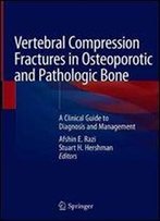 Vertebral Compression Fractures In Osteoporotic And Pathologic Bone: A Clinical Guide To Diagnosis And Management