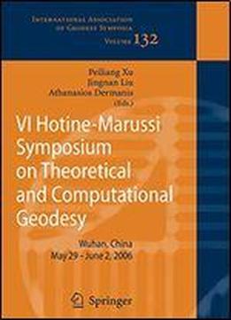 Vi Hotine-marussi Symposium On Theoretical And Computational Geodesy: Iag Symposium Wuhan, China 29 May - 2 June, 2006 (international Association Of Geodesy Symposia)