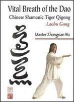 Vital Breath Of The Dao: Chinese Shamanic Tiger Qigong