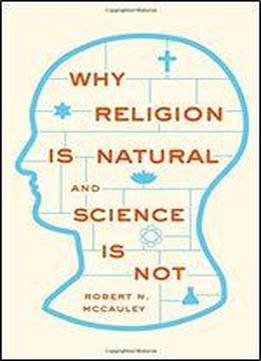 Why Religion Is Natural And Science Is Not