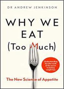 Why We Eat (too Much): The New Science Of Appetite