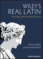 Wiley's Real Latin: Learning Latin From The Source