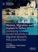 Women, Migration And Asylum In Turkey: Developing Gender-Sensitivity In Migration Research, Policy And Practice