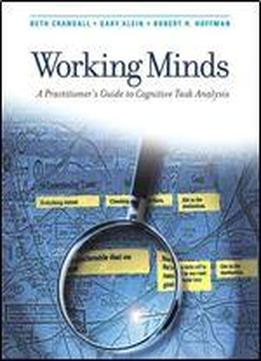 Working Minds: A Practitioner's Guide To Cognitive Task Analysis