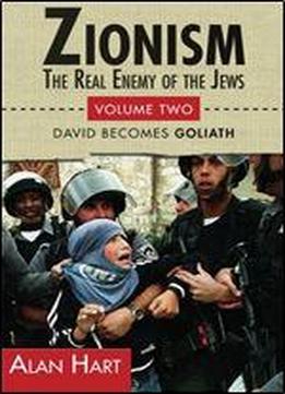 Zionism, The Real Enemy Of The Jews: David Becomes Goliath: Volume 2
