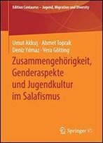 Zusammengehorigkeit, Genderaspekte Und Jugendkultur Im Salafismus (Edition Centaurus Jugend, Migration Und Diversity)