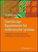 Zuverlssige Bauelemente Fr Elektronische Systeme: Fehlerphysik, Ausfallmechanismen, Prffeldpraxis, Qualittsberwachung