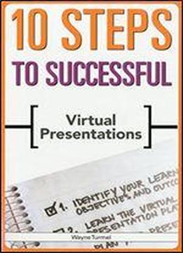 10 Steps To Successful Virtual Presentations