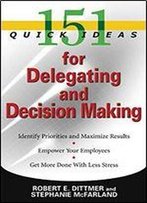 151 Quick Ideas For Delegating And Decision Making