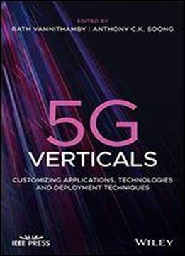 5g Verticals: Customizing Applications, Technologies And Deployment Techniques