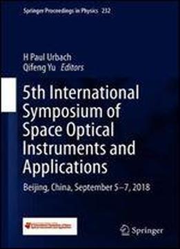5th International Symposium Of Space Optical Instruments And Applications: Beijing, China, September 57, 2018