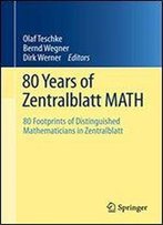 80 Years Of Zentralblatt Math: 80 Footprints Of Distinguished Mathematicians In Zentralblatt (English, German And French Edition)