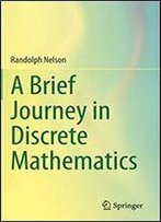 A Brief Journey In Discrete Mathematics