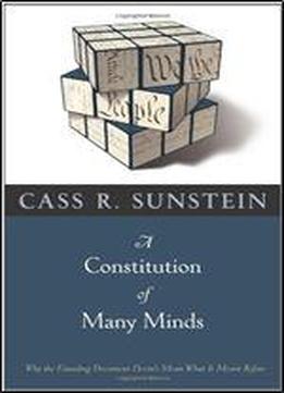 A Constitution Of Many Minds: Why The Founding Document Doesn't Mean What It Meant Before