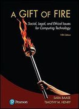 A Gift Of Fire: Social, Legal, And Ethical Issues For Computing Technology