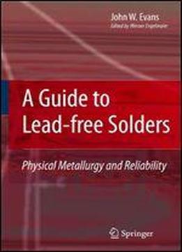 A Guide To Lead-free Solders: Physical Metallurgy And Reliability