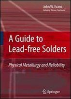 A Guide To Lead-Free Solders: Physical Metallurgy And Reliability