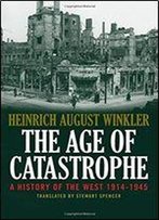 A History Of The West: The Age Of Catastrophe 1914-1945