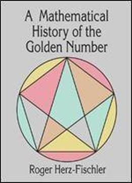 A Mathematical History Of The Golden Number (dover Books On Mathematics)