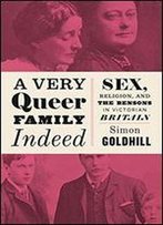 A Very Queer Family Indeed: Sex, Religion, And The Bensons In Victorian Britain