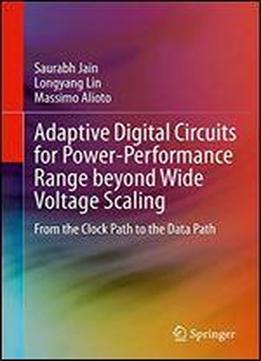 Adaptive Digital Circuits For Power-performance Range Beyond Wide Voltage Scaling: From The Clock Path To The Data Path