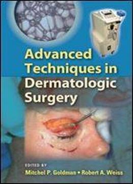 Advanced Techniques In Dermatologic Surgery