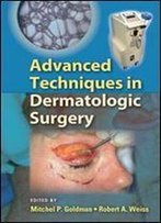 Advanced Techniques In Dermatologic Surgery