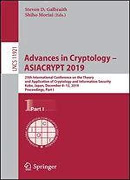 Advances In Cryptology Asiacrypt 2019: 25th International Conference On The Theory And Application Of Cryptology And Information Security, Kobe, ... Part I (lecture Notes In Computer Science)