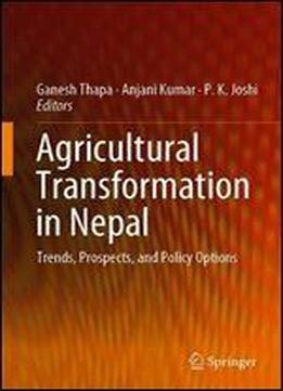 Agricultural Transformation In Nepal: Trends, Prospects, And Policy Options